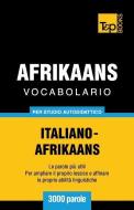 Vocabolario Italiano-Afrikaans Per Studio Autodidattico - 3000 Parole di Andrey Taranov edito da T&p Books Publishing Ltd