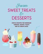 Frozen Sweet Treats & Desserts di Ryland Peters & Small edito da Ryland, Peters & Small Ltd