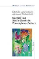 Queer(y)ing Bodily Norms In Francophone Culture edito da Peter Lang International Academic Publishers