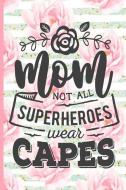 Mom Not All Superheroes Wear Capes: Blank Lined Notebook Journal Diary Composition Notepad 120 Pages 6x9 Paperback Mothe di Alexa Olson edito da INDEPENDENTLY PUBLISHED