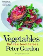 Vegetables The New Food Heroes di Peter Gordon edito da Quadrille Publishing Ltd