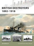 British Destroyers 1892-1918 di Jim Crossley edito da Bloomsbury Publishing PLC