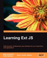Learning Ext Js di Shea Frederick, Colin Ramsay, Steve 'Cutter' Blades edito da PACKT PUB