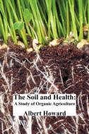 The Soil and Health di Albert Howard edito da Oxford City Press