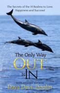 The Only Way Out Is in: The Secrets of the 14 Realms to Love, Happiness and Success di Daya Devi Doolin edito da PADARAN PUB