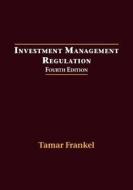 Investment Management Regulation, Fourth Edition di Tamar Frankel edito da Fathom Pub. Co.