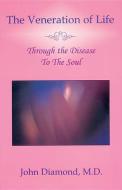 The Veneration of Life: Through the Disease to the Soul di John Diamond edito da VITAL HEALTH PUB