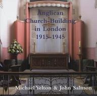 Anglican Church-Building in London 1915-1945 di John Salmon edito da Spire Books