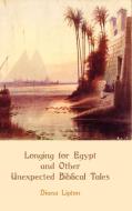 Longing for Egypt and Other Unexpected Biblical Tales di Diana Lipton edito da SHEFFIELD PHOENIX PR LTD