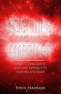 Reigniting Your Marriage: How to Bring Back Love and Intimacy Into Your Relationship. di Toyin Fakorede edito da Winning Faith Outreach