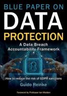 Blue Paper On Data Protection - A Data Breach Accountability Framework di Guido Reinke edito da Gold Rush Publishing