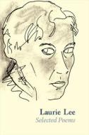Laurie Lee Selected Poems di Laurie Lee edito da Unicorn Publishing Group