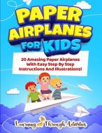 Paper Airplanes For Kids di Charlotte Gibbs edito da BROCK WAY