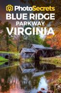 Photosecrets Blue Ridge Parkway Virginia di Andrew Hudson edito da Photo Tour Books