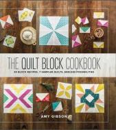 The Quilt Block Cookbook di Amy Gibson edito da Lucky Spool Media