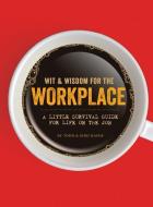 Wit & Wisdom for the Workplace: A Little Survival Guide for Life on the Job di Jedd Hafer, Todd Hafer edito da ELEVATE