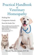 Practical Handbook of Veterinary Homeopathy: Healing Our Companion Animals from the Inside Out (Hardcover Edition) di D. V. M. Wendy Thacher Jensen edito da BLACK ROSE WRITING