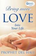 Bring More Love Into Your Life di Del Hall edito da LIGHTNING SOURCE INC