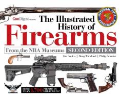 The Illustrated History of Firearms, 2nd Edition di Jim Supica, Doug Wicklund, Philip Schreier edito da GUN DIGEST BOOKS