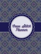 Cross Stitch Planner: 10, 14, 16, 18 & 22 Count Squares Grid Graph Paper Perfect For Crafters To Design Stitching Journa di Amy Newton edito da LIGHTNING SOURCE INC