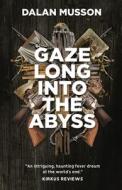 Gaze Long Into The Abyss di Dalan Musson edito da RARE BIRD BOOKS