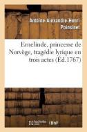 Ernelinde, Princesse de Norvï¿½ge, Tragï¿½die Lirique En Trois Actes di Poinsinet-A-A-H edito da Hachette Livre - Bnf