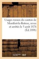Usages Ruraux Du Canton De Montfort-le-Rotrou Revus Et Arretes Le 5 Aout 1876 di SANS AUTEUR edito da Hachette Livre - BNF