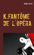 K.fantôme de l'opéra di Bruno Catier edito da Books on Demand