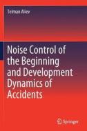 Noise Control Of The Beginning And Development Dynamics Of Accidents di Telman Aliev edito da Springer