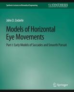 Models of Horizontal Eye Movements, Part I di John Enderle edito da Springer International Publishing