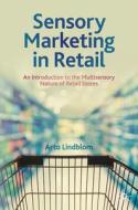 Sensory Marketing In Retail di Arto Lindblom edito da Springer International Publishing AG