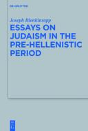 Essays on Judaism in the Pre-Hellenistic Period di Joseph Blenkinsopp edito da Gruyter, Walter de GmbH