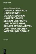 Der Pantheismus nach seinen verschiedenen Hauptformen, seinem Ursprung und Fortgange, seinem speculativen und praktische di Gottlob Benjamin Jäsche edito da De Gruyter