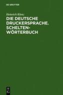 Die Deutsche Druckersprache. Scheltenworterbuch di Heinrich Klenz edito da Walter de Gruyter