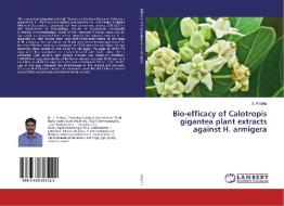 Bio-efficacy of Calotropis gigantea plant extracts against H. armigera di S. Prabhu edito da LAP Lambert Academic Publishing