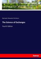 The Science of Exchanges di Nathaniel Alexander Nicholson edito da hansebooks