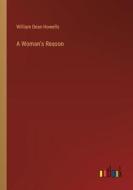 A Woman's Reason di William Dean Howells edito da Outlook Verlag