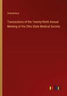 Transactions of the Twenty-Ninth Annual Meeting of the Ohio State Medical Society di Anonymous edito da Outlook Verlag