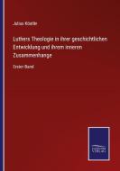 Luthers Theologie in ihrer geschichtlichen Entwicklung und ihrem inneren Zusammenhange di Julius Köstlin edito da Salzwasser-Verlag