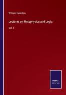 Lectures on Metaphysics and Logic di William Hamilton edito da Salzwasser-Verlag