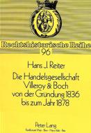 Die Handelsgesellschaft Villeroy & Boch von der Gründung 1836 bis zum Jahre 1878 di Hans J. Reiter edito da Lang, Peter GmbH