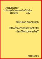 Strafrechtlicher Schutz des Wettbewerbs? di Matthias Achenbach edito da Lang, Peter GmbH