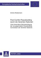 Post-Conflict Peacebuilding durch die Vereinten Nationen di Annika Weidemann edito da Lang, Peter GmbH