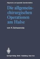Die allgemein-chirurgischen Operationen am Halse di K. Schwemmle edito da Springer Berlin Heidelberg