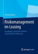 Risikomanagement Im Leasing di Christian Glaser edito da Springer Gabler