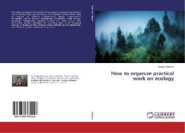 How to organize practical work on ecology di Sergey Baranov edito da LAP Lambert Academic Publishing