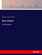 New Ireland di Alexander Martin Sullivan edito da hansebooks