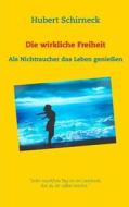 Die wirkliche Freiheit di Hubert Schirneck edito da Books on Demand