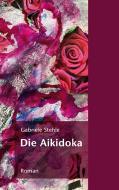 Die Aikidoka di Gabriele Stehle edito da Books on Demand