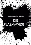 Die Plasmawesen di Theobald von der Hornfels edito da Books on Demand